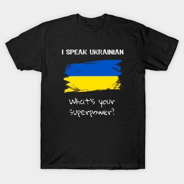 I speak Ukrainian. What's your superpower? T-Shirt by Yasna